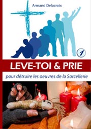 le livre Lève-toi et prie pour détruire les oeuvres de la sorcellerie de l'auteur Armand Delacroix